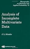 Analysis of Incomplete Multivariate Data (Chapman & Hall/CRC Monographs on Statistics and Applied Probability) Analysis of Incomplete Multivariate Data (Chapman & Hall/CRC Monographs on Statistics and Applied Probability)