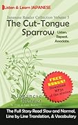 Learn Japanese with Stories Volume 5: The Cut-Tongue Sparrow + Audio Download: The Easy Way to Read, Listen, and Learn from Japanese Folklore, Tales, and Stories