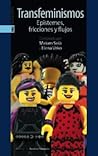 Transfeminismos: Epistemes, fricciones y flujos