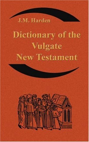 Dictionary of the Vulgate New Testament (Nouum Testamentum Latine ): A Dictionary of Ecclesiastical Latin