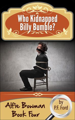 Who Kidnapped Billy Bumble (Alfie Bowman Novellas, #4)