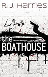 The Boathouse by R.J. Harries