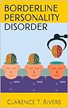 Borderline Personality Disorder: Enter the Mind of a Person Living with BPD! The Ultimate Information Book (Borderline Personality Disorder, BPD) Borderline Personality Disorder: Enter the Mind of a Person Living with BPD! The Ultimate Information Book (Borderline Personality Disorder, BPD)