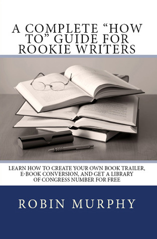 A Complete "How To" Guide for Rookie Writers (Kindle Edition)