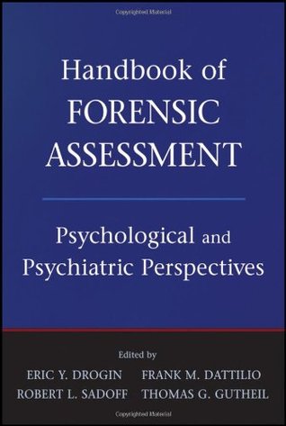 Handbook of Forensic Assessment: Psychological and Psychiatric Perspectives (Hardcover)