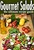 Gourmet Salads: The Ultimat...
