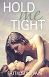 Hold Me Tight by Faith Sullivan Hold Me Tight by Faith Sullivan