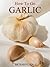 Growing Garlic: The Complet...