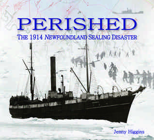 Perished: The 1914 Newfoundland Sealing Disaster