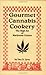 Gourmet Cannabis Cookery: The High Art of Marijuana Cuisine