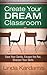 Create Your Dream Classroom: Save Your Sanity, Escape the Rut, Sharpen Your Skills