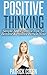 Positive Thinking – Simple And Effective Tips To Become A Pos... by Patrick Cogen