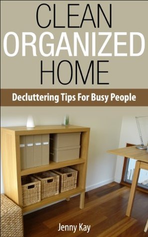 The Clean Organised Home: De-Cluttering Tips for Busy People (Kindle Edition)