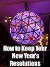 How to Keep Your New Year’s Resolutions