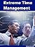 Extreme Time Management: Gain 30 More Hours Every Week In 3 Simple Steps