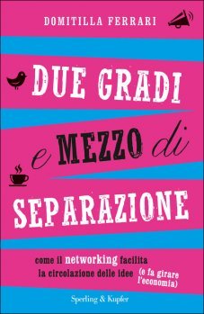 Due gradi e mezzo di separazione: Come il networking facilita la circolazione delle idee (e fa girare l'economia)