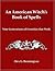 An American Witch's Book of Spells: Nine Generations of Formulas that Work