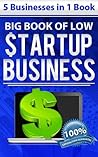 Big Book of Low Start-Up Business (5 BUSINESSES IN 1 BOOK)