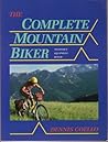 The Complete Mountain Biker - Technique, Equipment, Repair