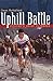 Uphill Battle: Cycling's Great Climbers