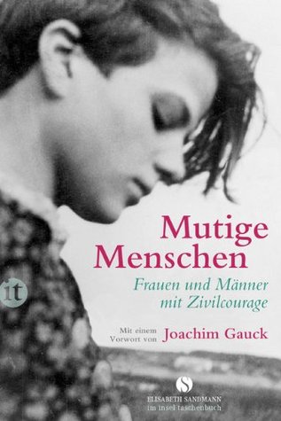 Mutige Menschen : Frauen und Männer mit Zivilcourage