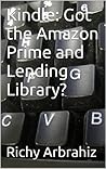 Kindle: Got the Amazon Prime and Lending Library?