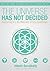 The Universe Has Not Decided: Awakening to a life filled with Infinite Possibilities
