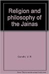 Religion and philosophy of the Jainas Religion and philosophy of the Jainas
