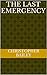 The Last Emergency by Christopher Bailey