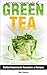 Essential Natural Uses Of....GREEN TEA by Ben Raines