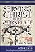 Serving Christ in the Workplace by Larry Peabody
