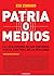 Patria o Medios : La loca guerra de los Kirchner por el control de la realidad