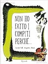 Non ho fatto i compiti perché... by Davide Calì Non ho fatto i compiti perché... by Davide Calì