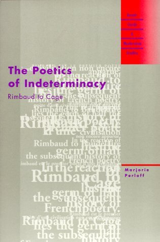 The Poetics of Indeterminacy: Rimbaud to Cage (Avant-Garde & Modernism Studies)