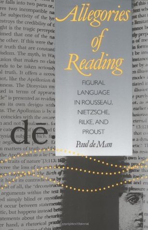 Allegories of Reading: Figural Language in Rousseau, Nietzsche, Rilke, and Proust (Paperback)