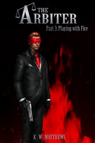 Playing With Fire (The Arbiter, #3)