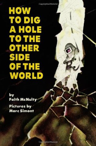 How to Dig a Hole to the Other Side of the World: An Illustrated Science Adventure About Our Planet's Interior for Children (Ages 4-8)