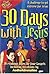 30 Days With Jesus 30 Readings From The 4 Gospels: A Challenge To Get Extreme For Jesus