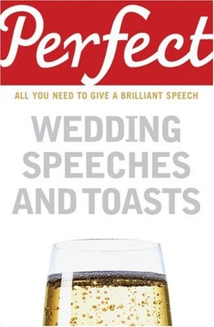 Perfect Wedding Speeches and Toasts: All You Need to Give a Brilliant Speech (Perfect series)