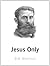 Jesus Only