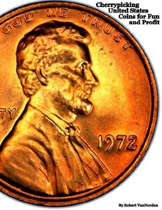 Cherry Picking United States Coins For Fun And Profit (Kindle Edition)