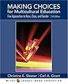 Making Choices for Multicultural Education: Five Approaches to RACE, CLASS, and GENDER Making Choices for Multicultural Education: Five Approaches to RACE, CLASS, and GENDER