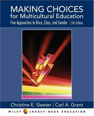 Making Choices for Multicultural Education: Five Approaches to RACE, CLASS, and GENDER (Paperback)