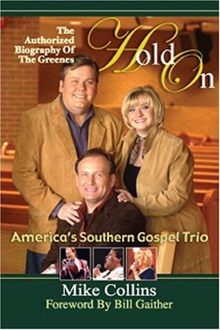 Hold On: The Authorized Biography of the Greenes, America's Southern Gospel Trio (Hardcover)