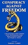 Conspiracy against freedom : a documentation of one campaign of the Anti-Defamation League against freedom of speech and thought in America Conspiracy against freedom : a documentation of one campaign of the Anti-Defamation League against freedom of speech and thought in America