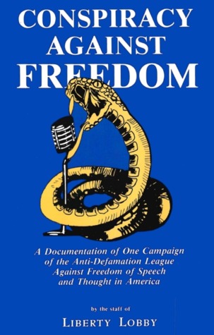 Conspiracy against freedom : a documentation of one campaign of the Anti-Defamation League against freedom of speech and thought in America