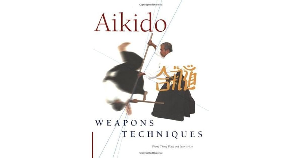 Aikido Weapons Techniques The Wooden Sword, Stick and Knife of Aikido