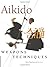 Aikido Weapons Techniques: The Wooden Sword, Stick and Knife of Aikido