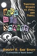 Dare to Be Scared: Thirteen Stories to Chill and Thrill