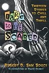 Dare to Be Scared: Thirteen Stories to Chill and Thrill
